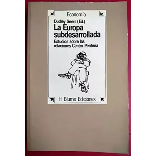 La Europa subdesarrollada. Estudios sobre las relaciones Centro-Periferia - DUDLEY/SCHAFFER, BERNARD/KILJUMEN, M.L. SEERS