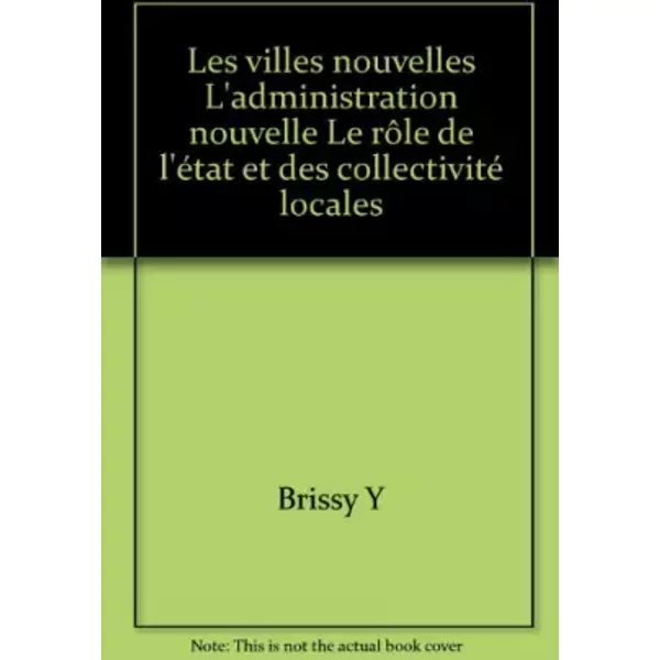 Les Villes Nouvelles L'administration Nouvelle Le RôLe De L'éTat Et Des Collectivité Locales - Brissy Y-image