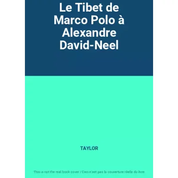 Le Tibet De Marco Polo à Alexandre David-Neel - Taylor-image