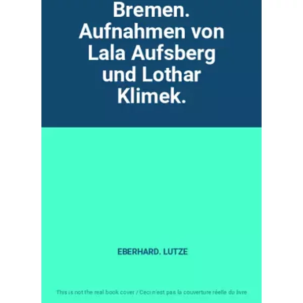Bremen. Aufnahmen von Lala Aufsberg und Lothar Klimek. - EBERHARD. LUTZE
