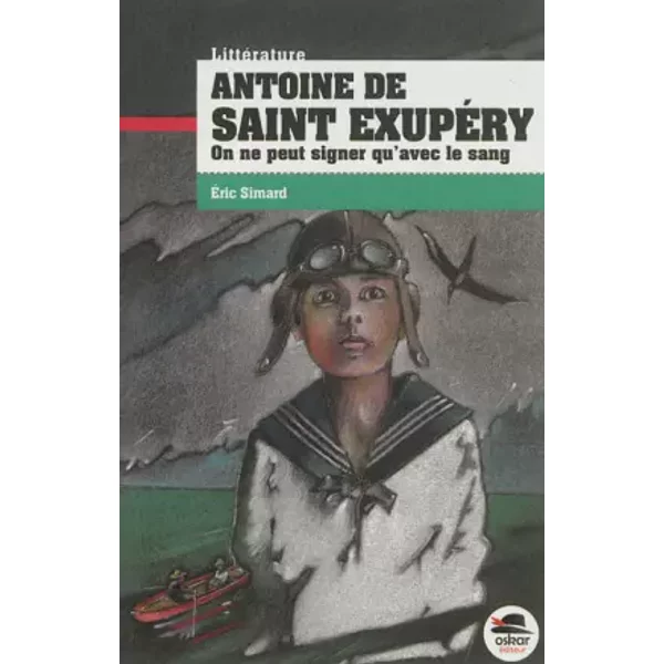 Antoine de Saint-Exupéry - On ne peut signer qu'avec le sang - Eric Simard