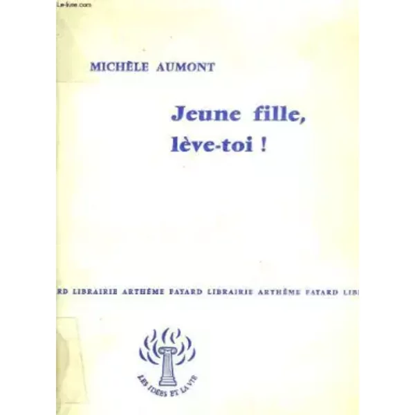 Jeune Fille, Leve Toi ! Collection : Les Idees Et La Vie-image