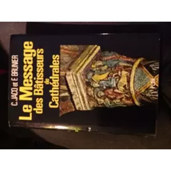 Le message des batisseurs de cathedrales C.Jacq et F.Brunier