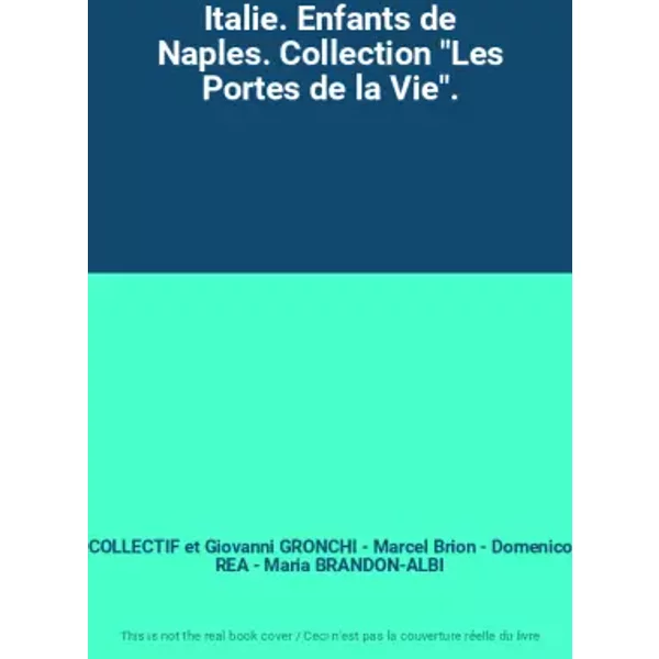 Italie. Enfants De Naples. Collection "Les Portes De La Vie". - Collectif Et Giovanni Gronchi - Marcel Brion - Domenico Rea - Maria BRANDON-ALBI-image