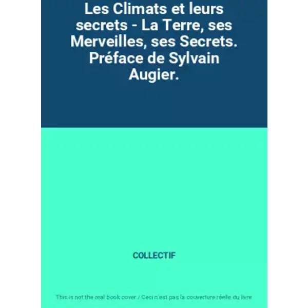 Les Climats Et Leurs Secrets - La Terre, Ses Merveilles, Ses Secrets. PréFace De Sylvain Augier. - Collectif-image