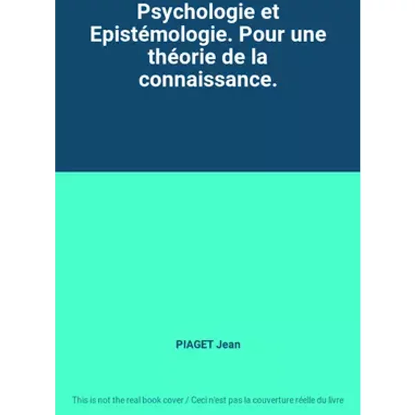 Psychologie et Epistémologie. Pour une théorie de la connaissance. - PIAGET Jean