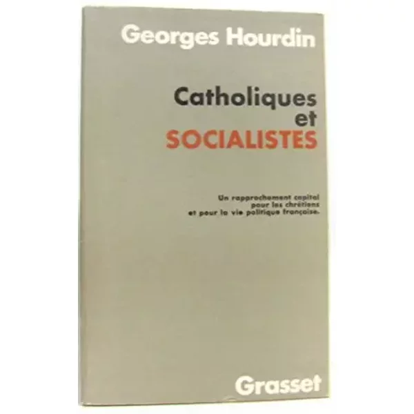 Catholiques Et Socialistes. Un Rapprochement Capital Pour Les ChréTiens Et Pour La Vie Politique FrançAise. - Hourdin Georges-image