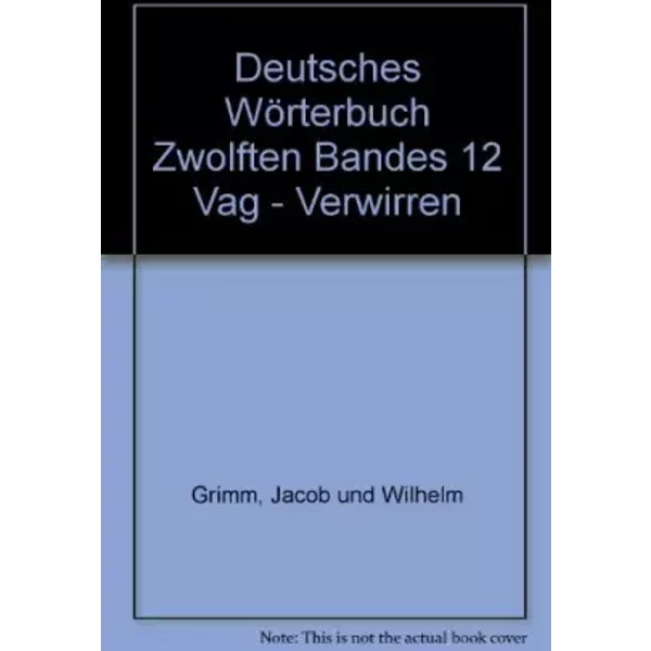 Deutsches Wörterbuch Zwolften Bandes 12 Vag - Verwirren - Jacob und Wilhelm Grimm