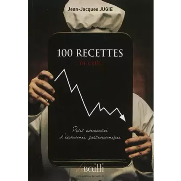 100 Recettes de Crise - Jean-Jacques Jugie