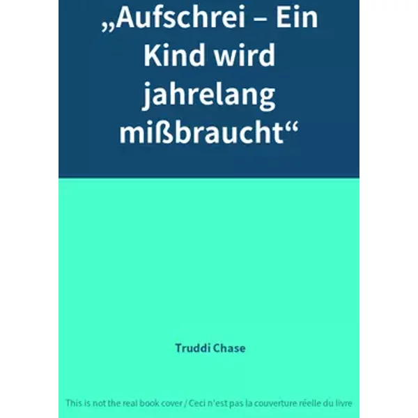 „Aufschrei – Ein Kind wird jahrelang mißbraucht“ - Truddi Chase