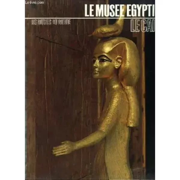 Le MuséE Egyptien, Le CaïRe. - Collectif-image