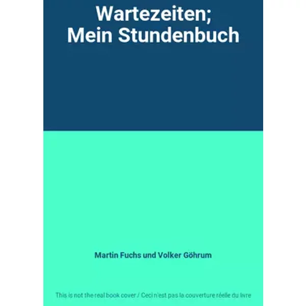 Wartezeiten; Mein Stundenbuch - Martin Fuchs und Volker Göhrum
