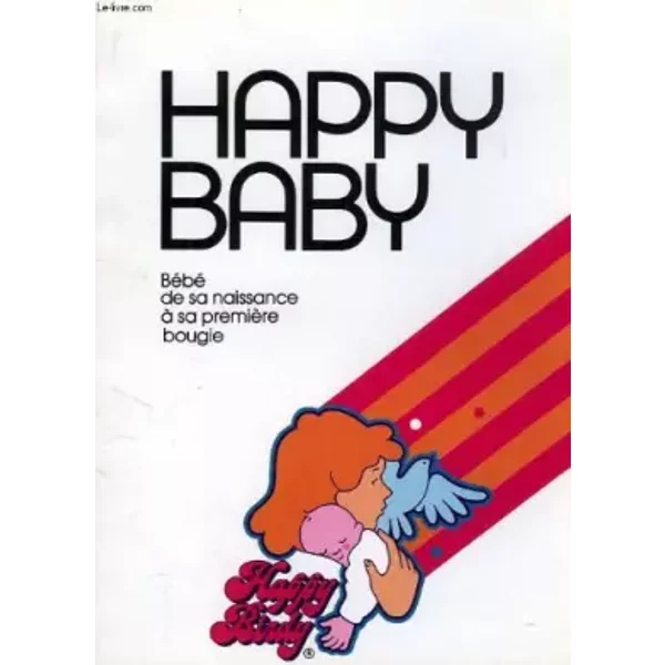 HAPPY BABY, BEBE DE SA NAISSANCE A SA PREMIERE BOUGIE - COLLECTIF