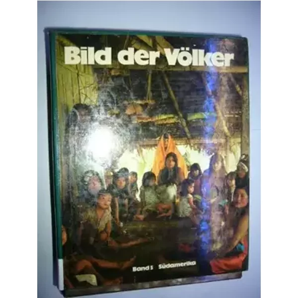 Bild der Völker: Band 5 Südamerika