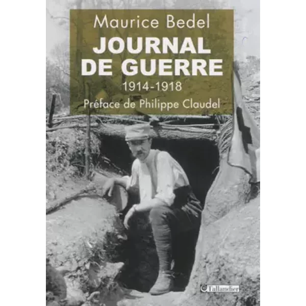 Journal de guerre : 1914-1918 - Maurice Bedel, Jean-Pierre Rioux, Franck Beaupérin