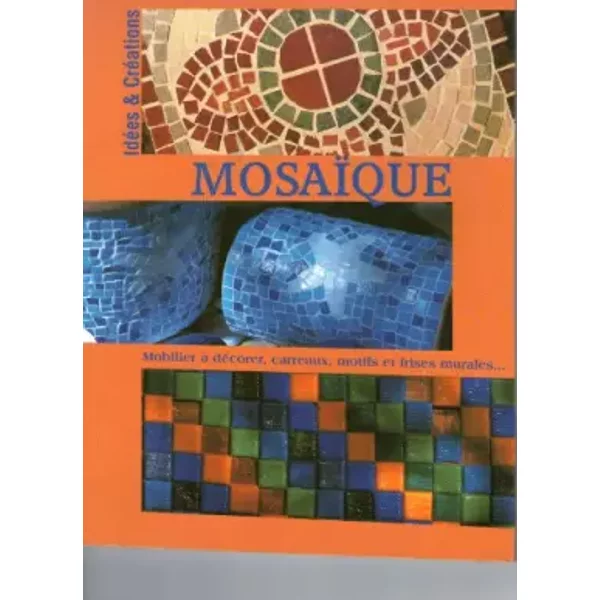 Mosaïque, Idées et créations, Marie-Laure Mantoux - Marie-Laure Mantoux