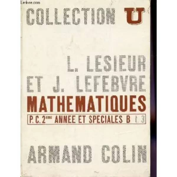 MATHEMATIQUES - TOME III / P.C. 2è ANNEE ET SPECIALEQS B / COLLECTION U. - LESIEUR L. / LEFEBVRE J.