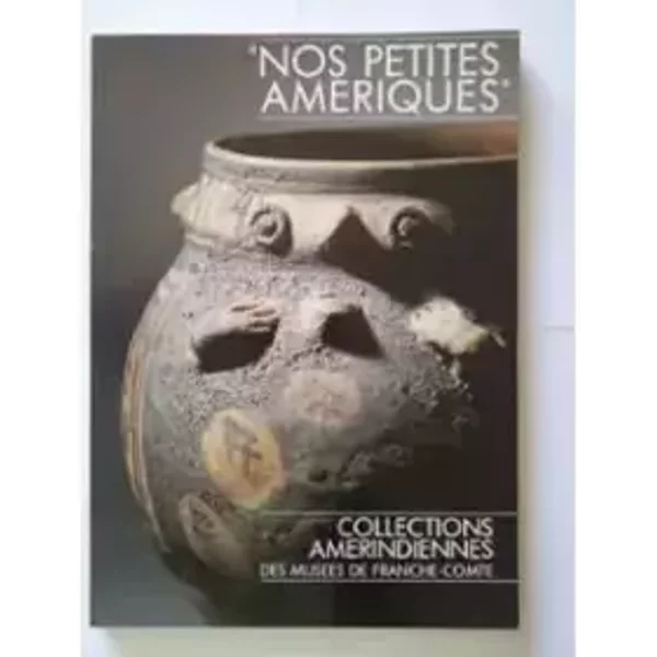 Nos Petites Amériques, Collections Amérindiennes Des Musées De Franche-Comté