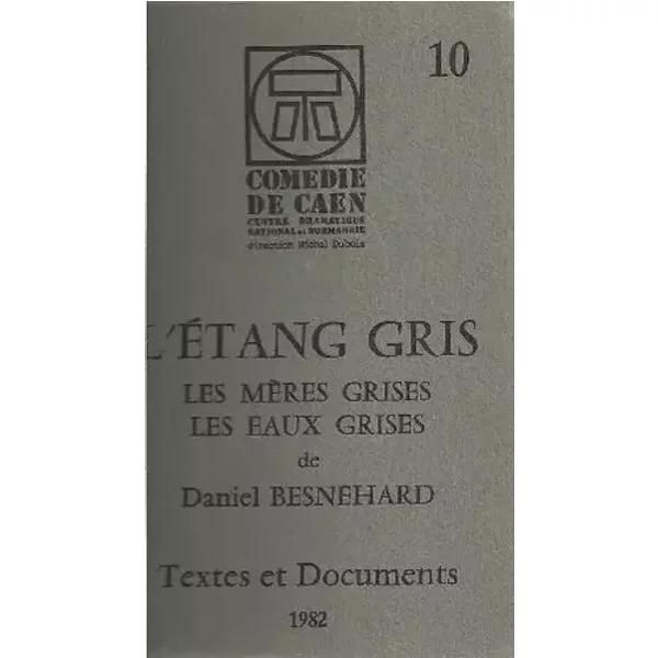 L'étang gris - les mères grises - les eaux grises Récit théâtre de D.Besnehard - Daniel Besnehard