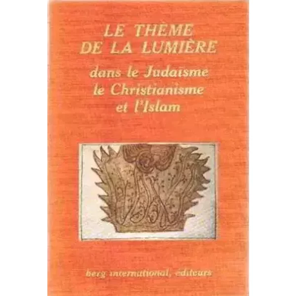Le theme de la lumiere dans le judaisme le christianisme et l'islam/ EO