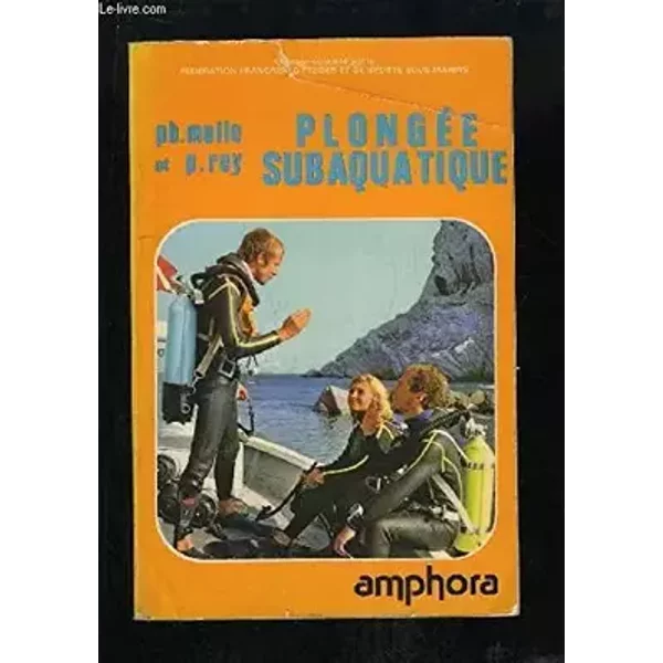 PLONGEE SUBAQUATIQUE. - MOLLE PH. - REY P.