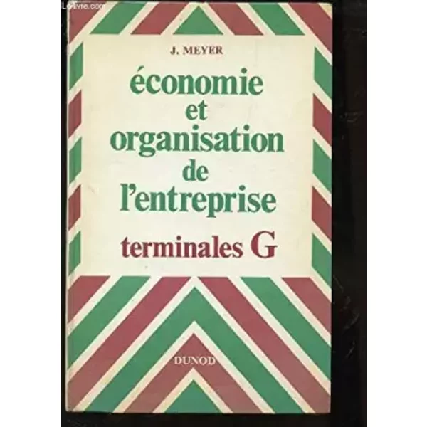 Economie Et Organisation De L'entreprise - Terminales G / Deuxieme Edition. - Meyer J-image