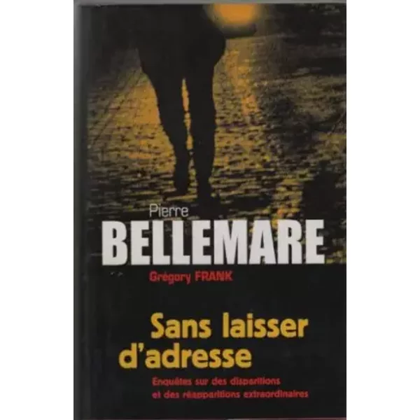 Sans Laisser D' Adresse. EnquêTes Sur Des Disparitions Et Des RéApparitions Extraordinaires. Documentation Jacqueline Hiegel. - Gregory Frank Pierre Bellemare-image