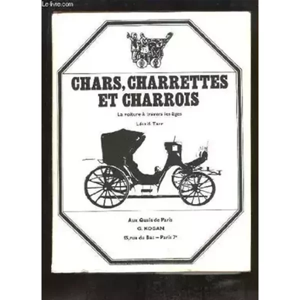 Chars, charrettes et charrois. La voiture à travers les âges. - TARR Laszlo
