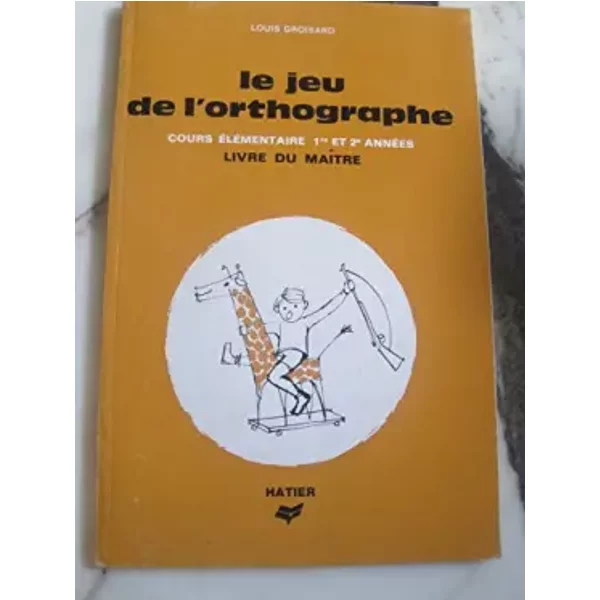 LE JEU DE L'ORTHOGRAPHE. COURS ELEMENTAIRE 1re ET 2e ANNEES. LIVRE DU MAÎTRE. - L. GROISARD