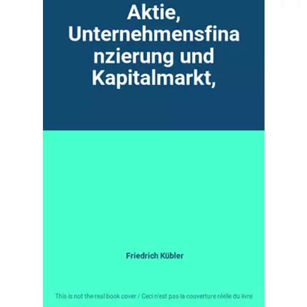 Aktie, Unternehmensfinanzierung und Kapitalmarkt, - Friedrich Kübler
