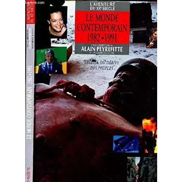 LE MONDE CONTEMPORAIN 1982-1991 : SAGESSE OU DERIVE DES PEUPLES / COLLECTION "L'AVENTURE DU XXe SIECLE". - PEYREFITTE ALAIN