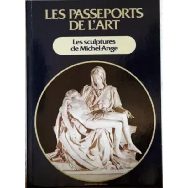 PASSEPORTS DE L'ART (LES) du 31/12/2099 - LES SCULPTURES DE MICHEL-ANGE.