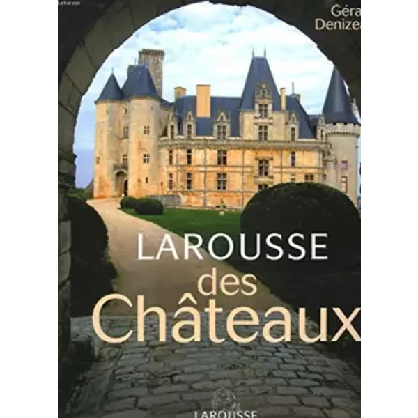 LAROUSSE DES CHATEAUX - DENIZEAU GERARD