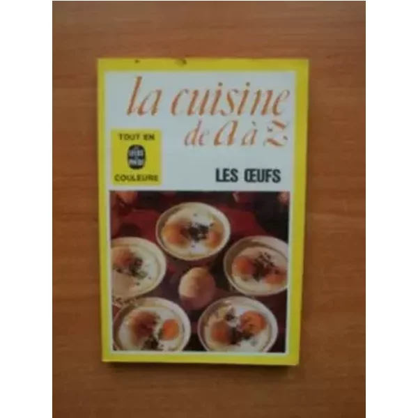 La Cuisine De A à Z : Les Oeufs Tout En Couleurs-image