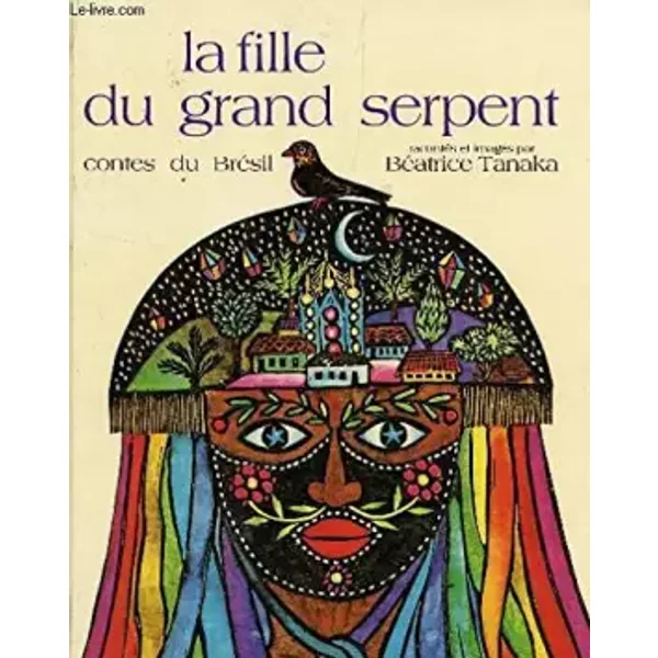 LA FILLE DU GRAND SERPENT - CONTES DU BRESIL. - TANAKA BEATRICE
