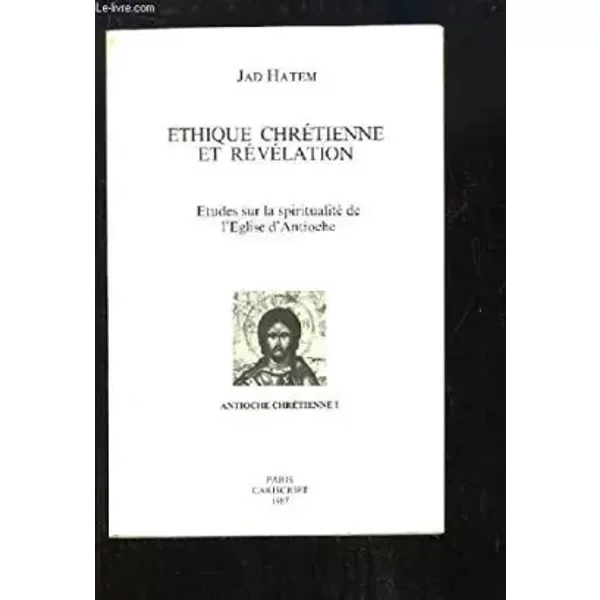 Ethique ChréTienne Et RéVéLation. Etudes Sur La Spiritualité De L'eglise D'antioche. - Hatem Jad-image