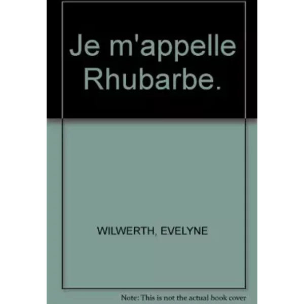 Je M'appelle Rhubarbe. - Evelyne Wilwerth-image