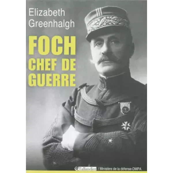 Foch, chef de guerre - Elizabeth Greenhalgh, Simon Duran