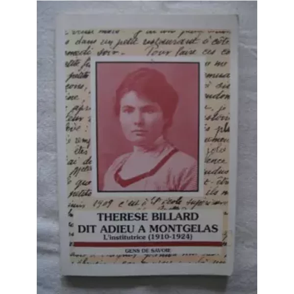 Thérèse Billard dit adieu à Montgelas, l'institutrice (1910-1924) - Jean Gonthier