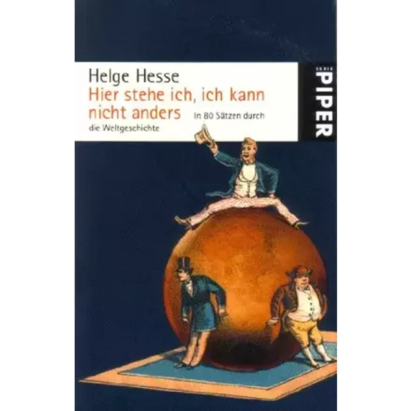Hier stehe ich, ich kann nicht anders. In 80 Sätzen durch die Weltgeschichte. - Helge Hesse