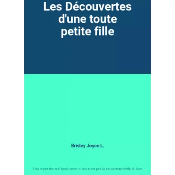Les Découvertes d'une toute petite fille - Brisley Joyce L.