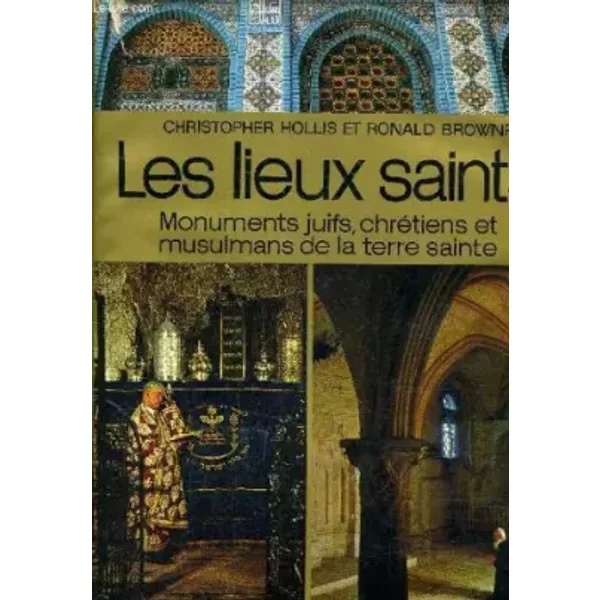 LES LIEUX SAINTS DE JERUSALEM - MUNMENTS JUIFS CHRETIENS ET MUSULMANS DE LA TERRE SAINTE. - HOLLIS Christopher & BROWNRIGG Ronald