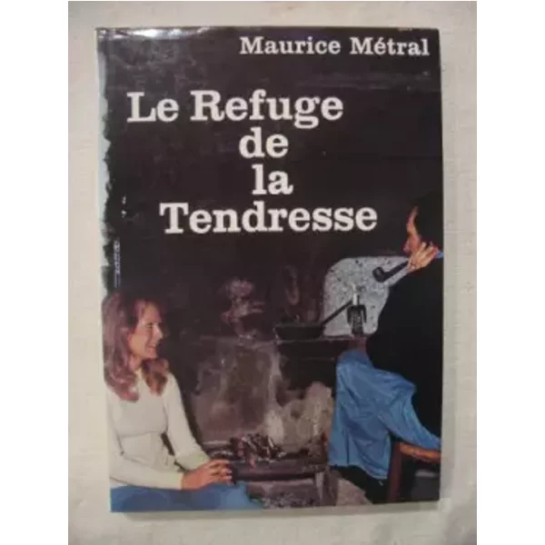 Le refuge de la tendresse - Maurice Métral