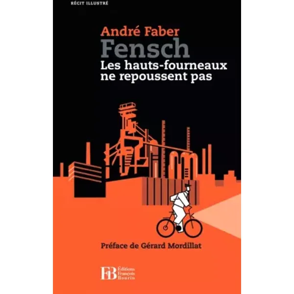 Fensch: Les hauts-fourneaux ne repoussent pas - André Faber