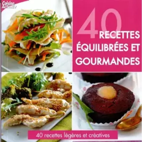 Cuisine Actuelle40 Recettes LéGèRes Et CréAtives40 Recettes éQuilibréEs Et Gourmandes-image