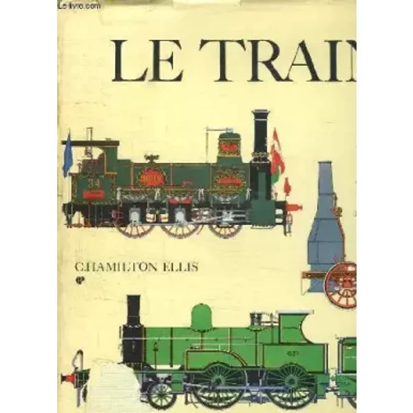 Le Train . L Epopee Des Chemins De Fer. - Hamilton Ellis C.-image