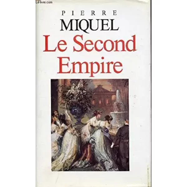 LE SECOND EMPIRE - MIQUEL PIERRE