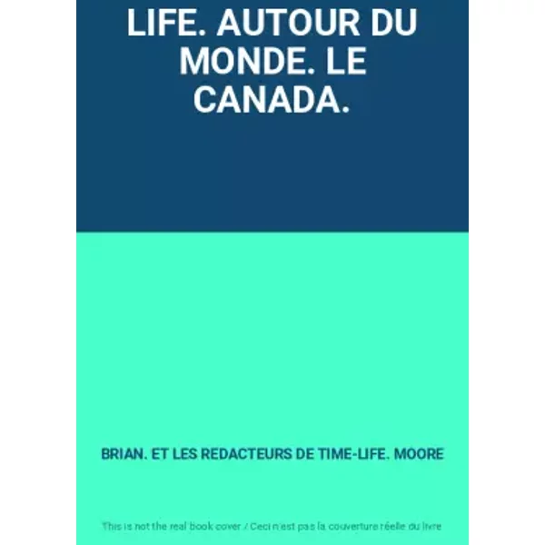 Life. Autour Du Monde. Le Canada. - Brian. Et Les Redacteurs De TIME-LIFE. Moore-image