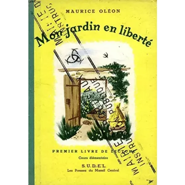 MON JARDIN EN LIBERTE, PREMIER LIVRE DE LECTURES POUR LE COURS ELEMENTAIRE - OLEON MAURICE