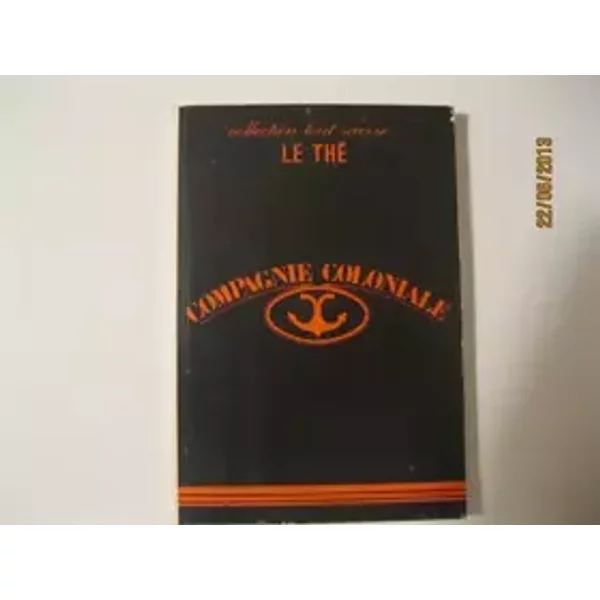 LE THE - COLLECTION TOUT SAVOIR -N°30 - COMPAGNIE COLONIALE - OLIVIER COUSSEMACQ
